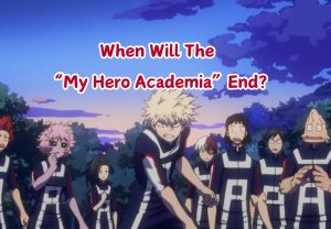 When Will The “My Hero Academia” End
